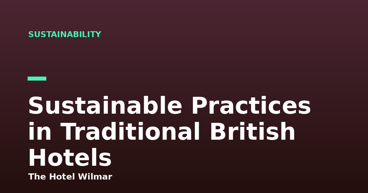 Sustainable Practices in Traditional British Hotels